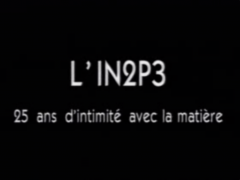 L'IN2P3, 25 ans d'intimité avec la matière